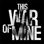 Дата релиза и первый ролик с геймплеем This War of Mine