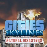 Разрушительный релизный трейлер Cities Skylines: Natural Disasters